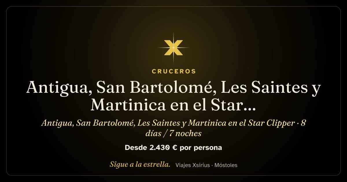 Antigua, San Bartolomé, Les Saintes y Martinica en el Star Clipper: Antigua, San Bartolomé, San Cristóbal, Guadalupe (Les Saintes y Deshaies), Martinica y Dominica, 8 días / 7 noches