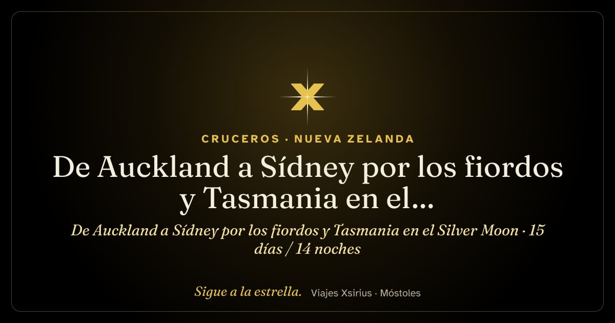 De Auckland a Sídney por los fiordos y Tasmania en el Silver Moon: Nueva Zelanda y Australia, 15 días / 14 noches