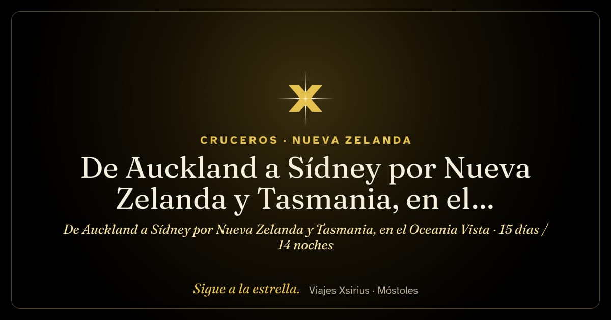 De Auckland a Sídney por Nueva Zelanda y Tasmania, en el Oceania Vista: Nueva Zelanda y Australia, 15 días / 14 noches