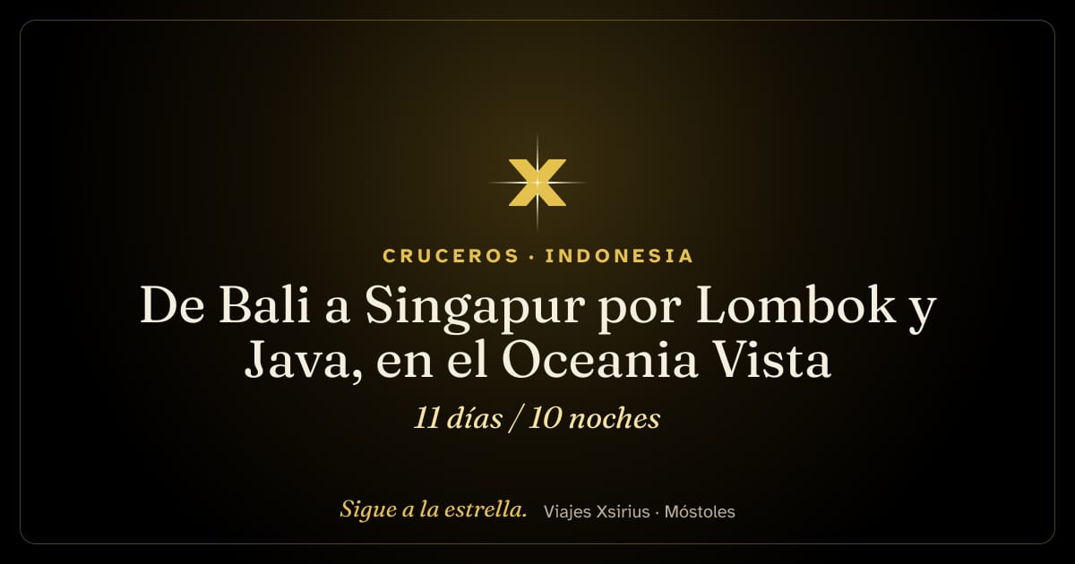 De Bali a Singapur por Lombok y Java, en el Oceania Vista: Indonesia y Singapur, 11 días / 10 noches