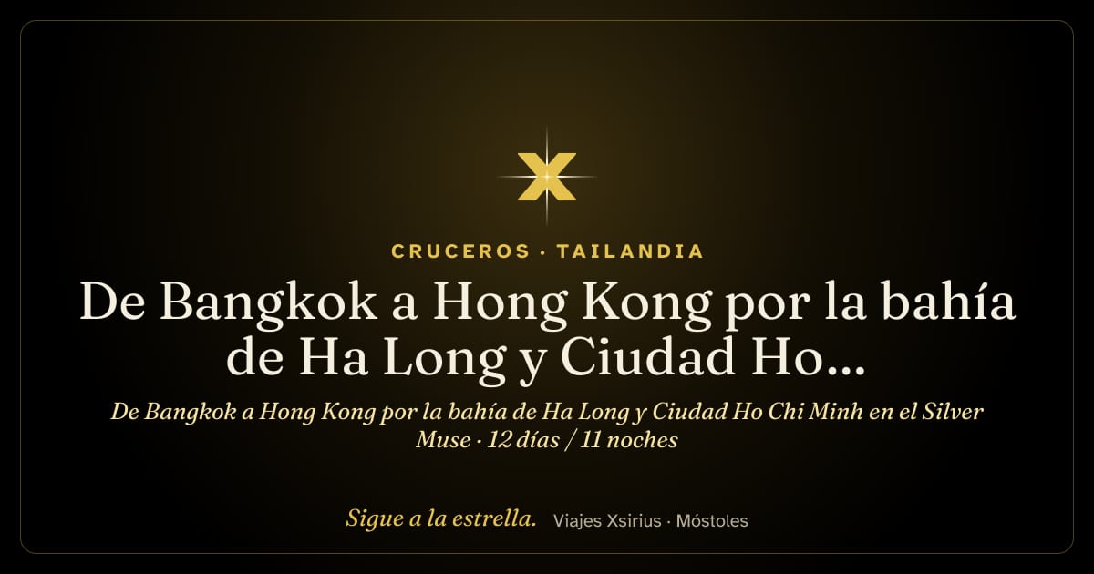 De Bangkok a Hong Kong por la bahía de Ha Long y Ciudad Ho Chi Minh en el Silver Muse: Tailandia, Vietnam y China, 12 días / 11 noches