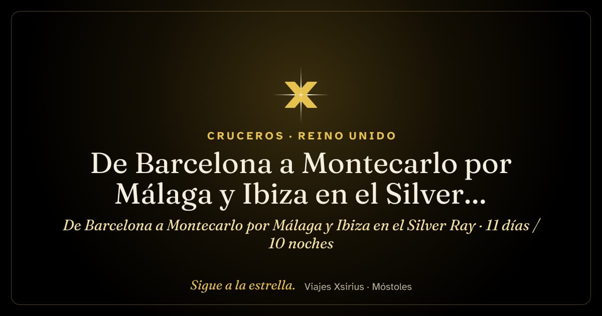 De Barcelona a Montecarlo por Málaga y Ibiza en el Silver Ray: España, Reino Unido, Francia y Mónaco, 11 días / 10 noches