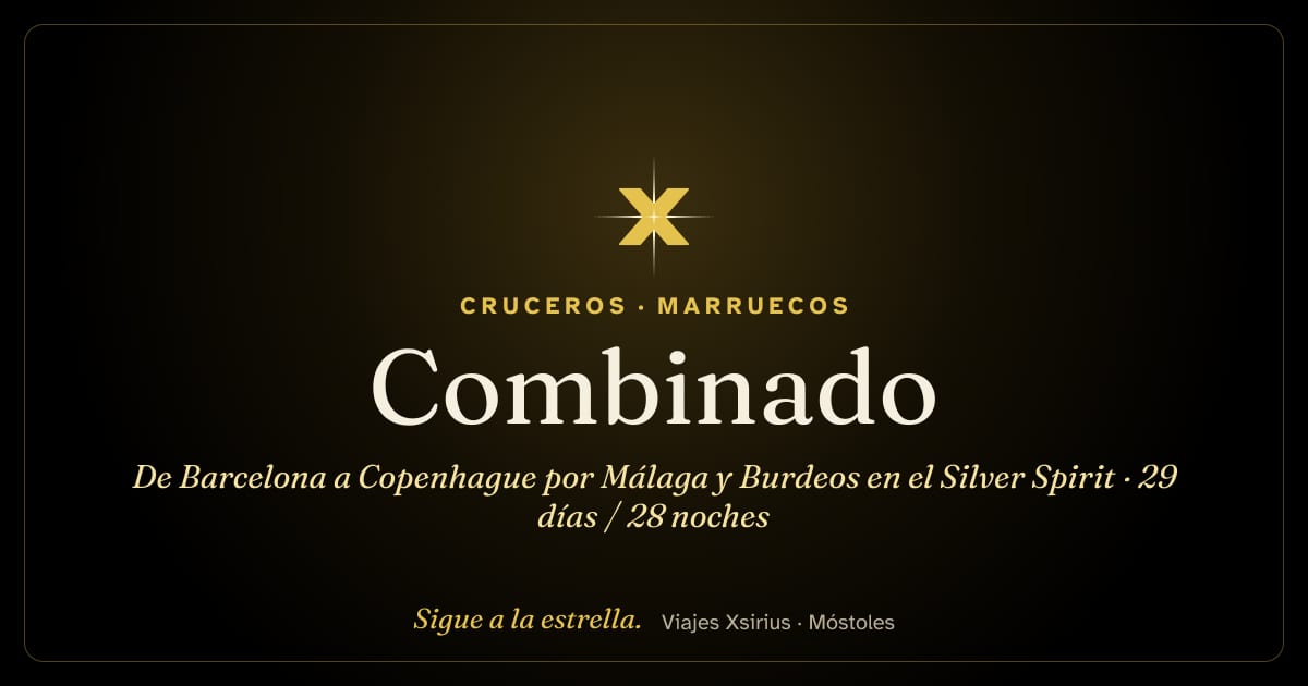 Combinado: de Barcelona a Copenhague por Málaga y Burdeos en el Silver Spirit: España, Marruecos, Reino Unido, Portugal, Francia, Bélgica, Países Bajos y Dinamarca, 29 días / 28 noches