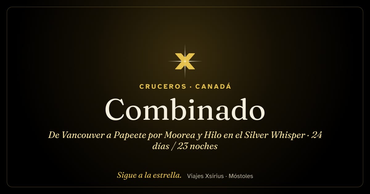 Combinado: de Vancouver a Papeete por Moorea y Hilo en el Silver Whisper: Canadá, Estados Unidos y Polinesia Francesa, 24 días / 23 noches