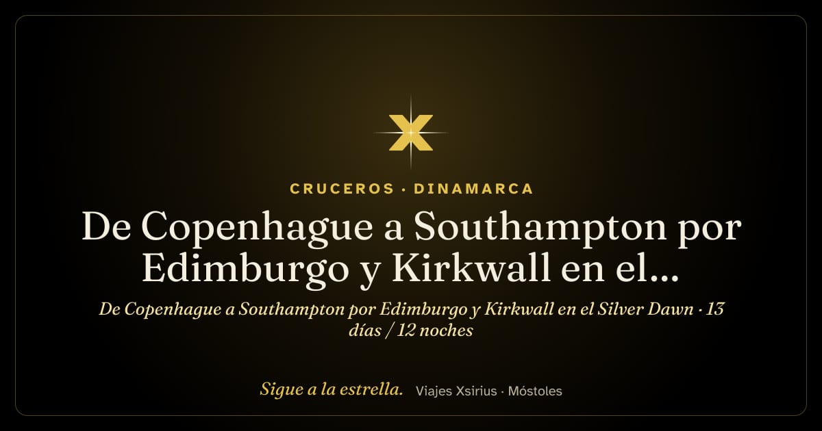 De Copenhague a Southampton por Edimburgo y Kirkwall en el Silver Dawn: Dinamarca, Reino Unido y Irlanda, 13 días / 12 noches