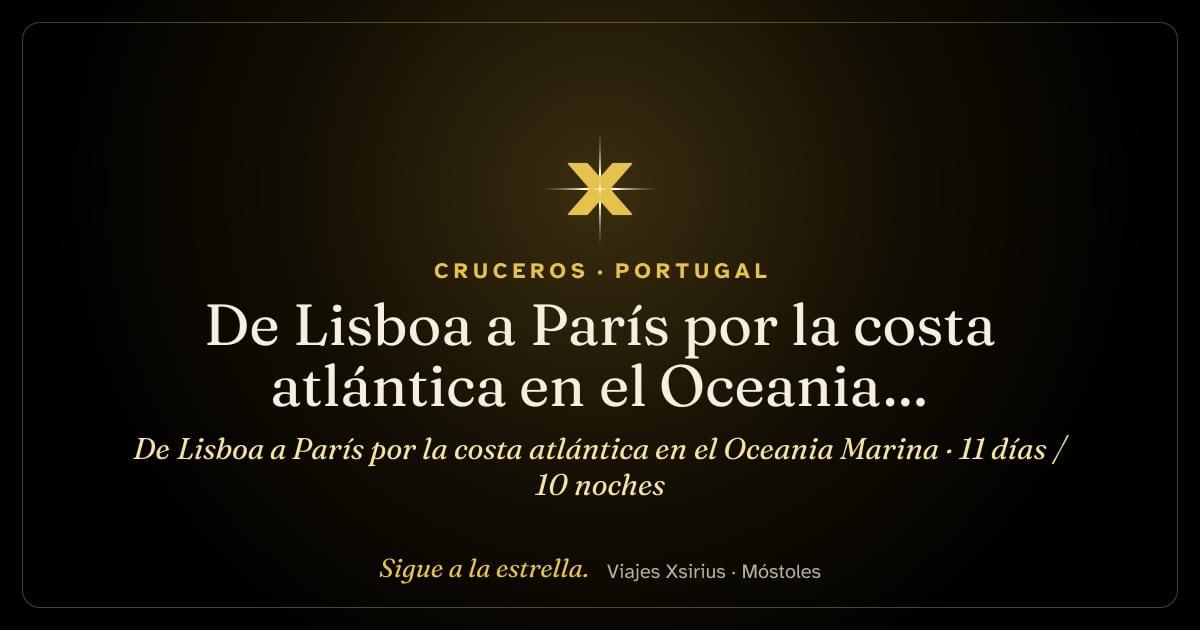 De Lisboa a París por la costa atlántica en el Oceania Marina: Portugal, España, Francia y Guernsey (islas del Canal), 11 días / 10 noches