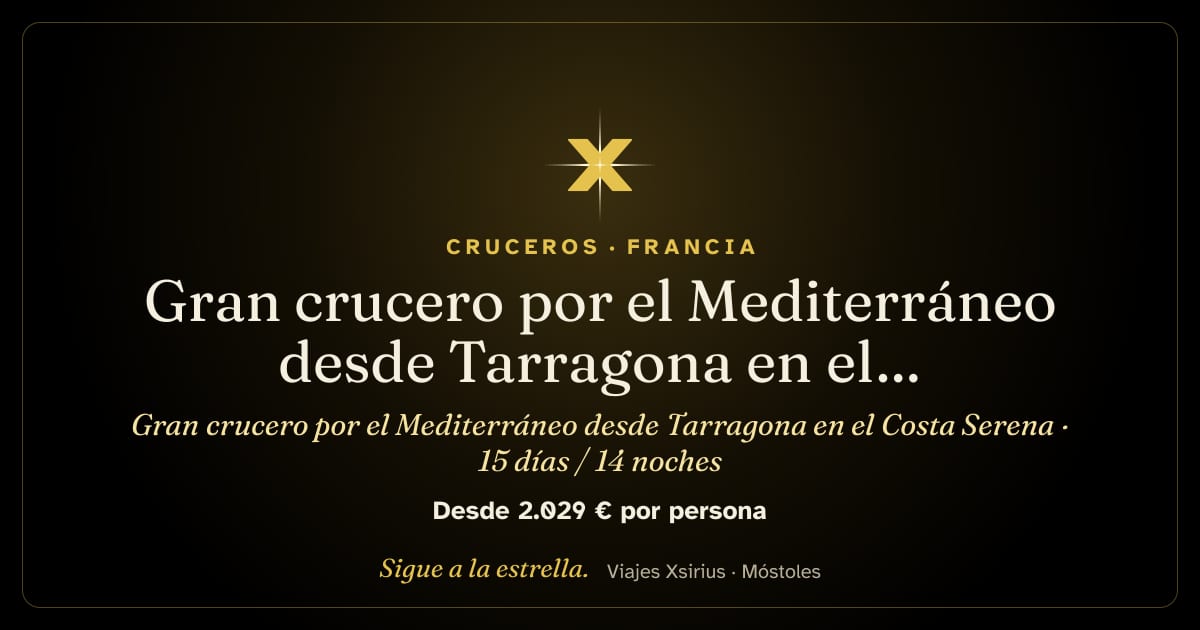 Gran crucero por el Mediterráneo desde Tarragona en el Costa Serena: España, Francia, Italia, Grecia y Malta, 15 días / 14 noches