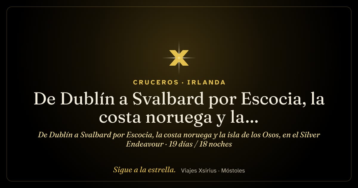 De Dublín a Svalbard por Escocia, la costa noruega y la isla de los Osos, en el Silver Endeavour: Irlanda, Reino Unido y Noruega, 19 días / 18 noches