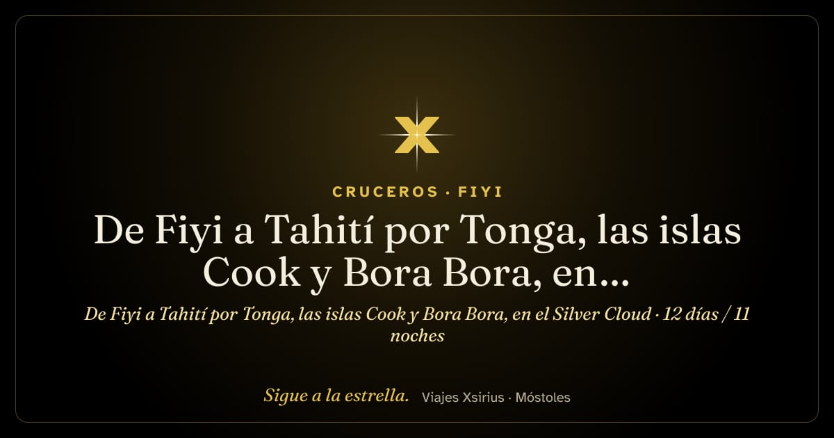 De Fiyi a Tahití por Tonga, las islas Cook y Bora Bora, en el Silver Cloud: Fiyi, Tonga, Islas Cook y Polinesia Francesa, 12 días / 11 noches
