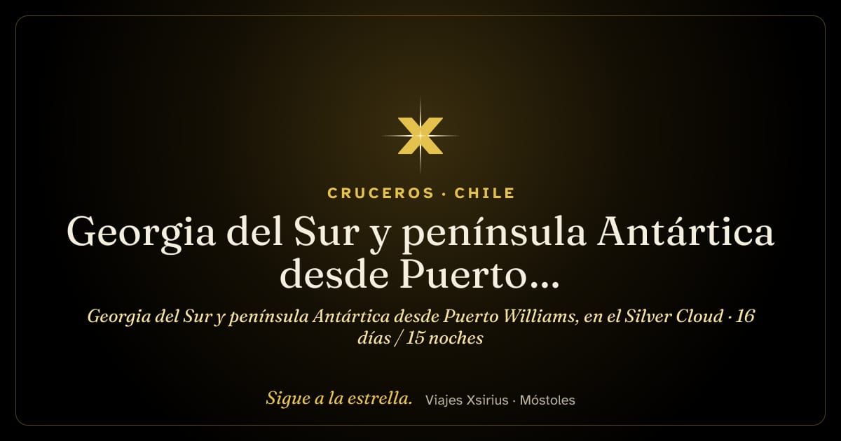 Georgia del Sur y península Antártica desde Puerto Williams, en el Silver Cloud: Chile, Georgia del Sur y Antártida, 16 días / 15 noches