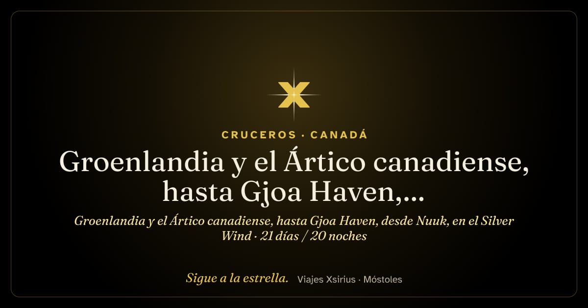 Groenlandia y el Ártico canadiense, hasta Gjoa Haven, desde Nuuk, en el Silver Wind: Groenlandia y Canadá, 21 días / 20 noches