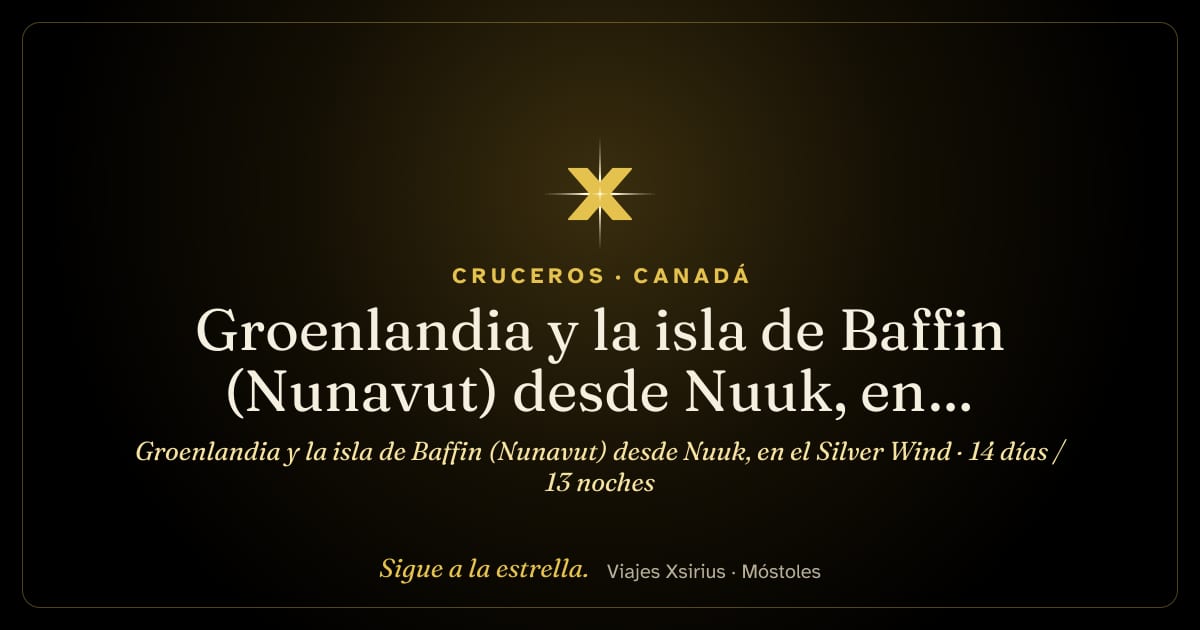 Groenlandia y la isla de Baffin (Nunavut) desde Nuuk, en el Silver Wind: Groenlandia y Canadá, 14 días / 13 noches