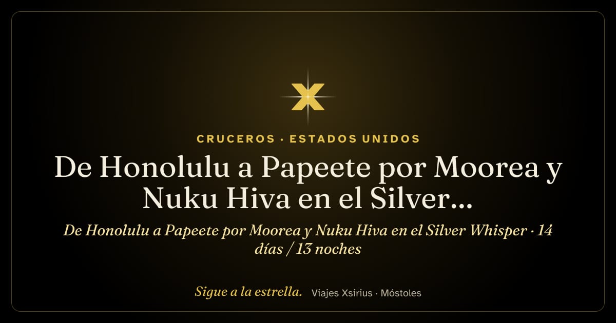 De Honolulu a Papeete por Moorea y Nuku Hiva en el Silver Whisper: Estados Unidos y Polinesia Francesa, 14 días / 13 noches