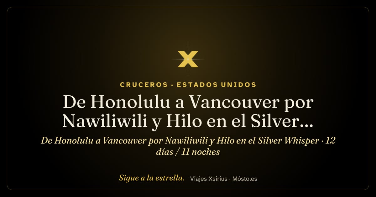 De Honolulu a Vancouver por Nawiliwili y Hilo en el Silver Whisper: Estados Unidos y Canadá, 12 días / 11 noches