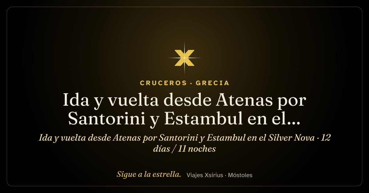 Ida y vuelta desde Atenas por Santorini y Estambul en el Silver Nova: Grecia y Turquía, 12 días / 11 noches