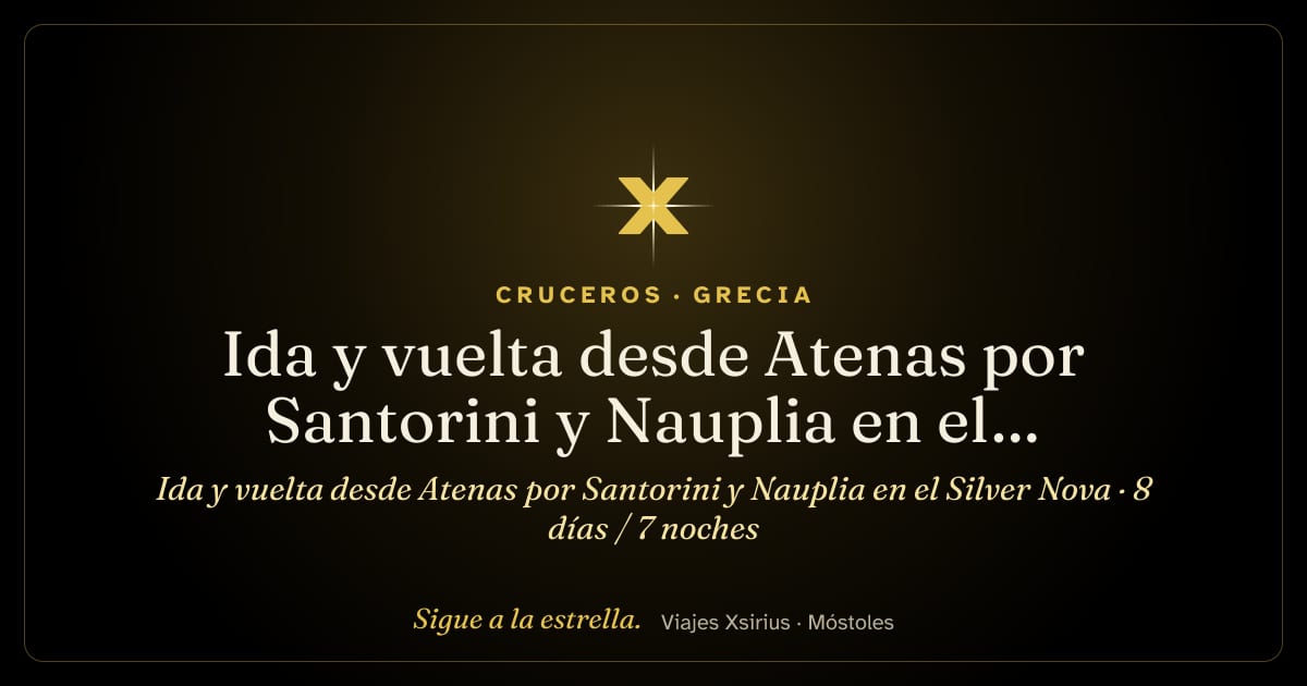 Ida y vuelta desde Atenas por Santorini y Nauplia en el Silver Nova: Grecia y Turquía, 8 días / 7 noches