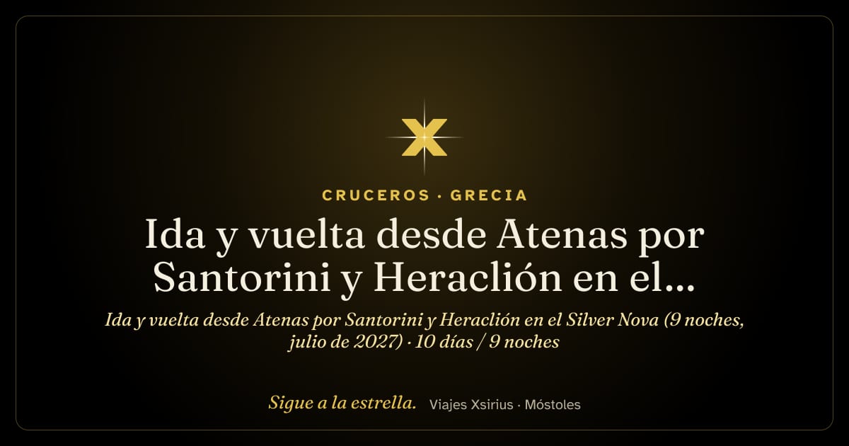Ida y vuelta desde Atenas por Santorini y Heraclión en el Silver Nova (9 noches, julio de 2027): Grecia y Turquía, 10 días / 9 noches