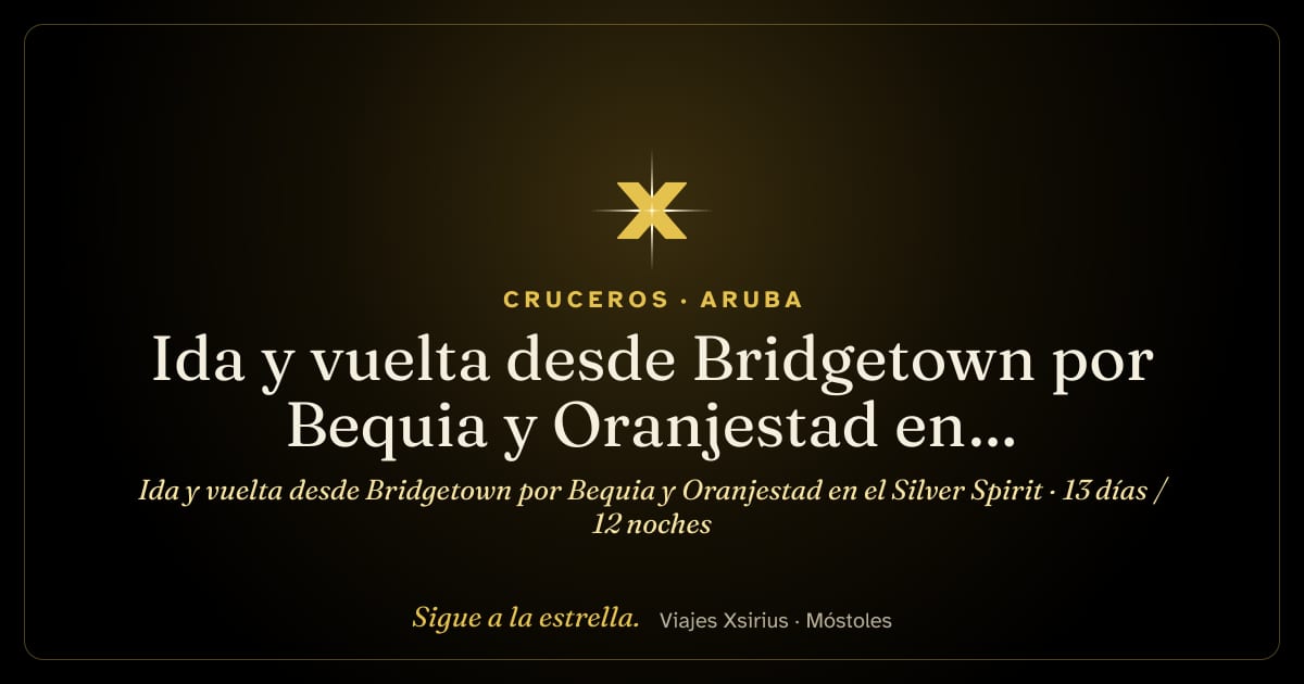 Ida y vuelta desde Bridgetown por Bequia y Oranjestad en el Silver Spirit: Barbados, San Vicente y las Granadinas, Granada, Aruba, Curazao, Bonaire, Francia, Antigua y Barbuda y Santa Lucía, 13 días / 12 noches