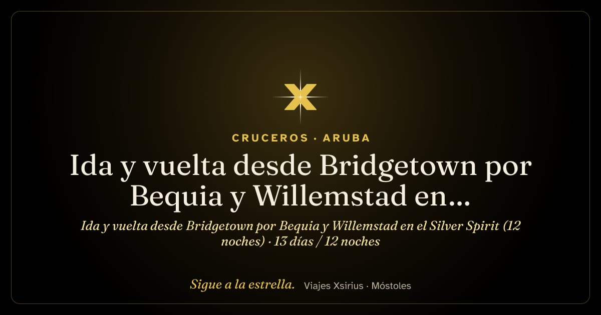 Ida y vuelta desde Bridgetown por Bequia y Willemstad en el Silver Spirit (12 noches): Barbados, San Vicente y las Granadinas, Granada, Bonaire, Curazao, Aruba, Francia, San Cristóbal y Nieves y Santa Lucía, 13 días / 12 noches