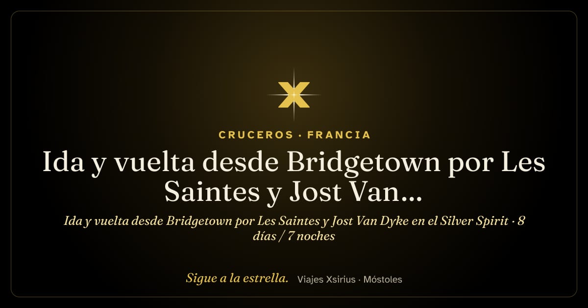 Ida y vuelta desde Bridgetown por Les Saintes y Jost Van Dyke en el Silver Spirit: Barbados, Santa Lucía, Francia, San Martín, Islas Vírgenes Británicas, San Cristóbal y Nieves y Dominica, 8 días / 7 noches