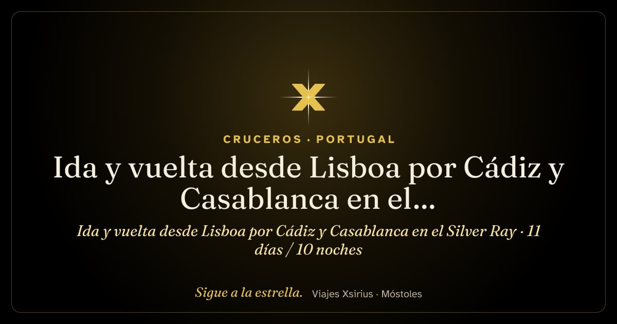 Ida y vuelta desde Lisboa por Cádiz y Casablanca en el Silver Ray: Portugal, España y Marruecos, 11 días / 10 noches