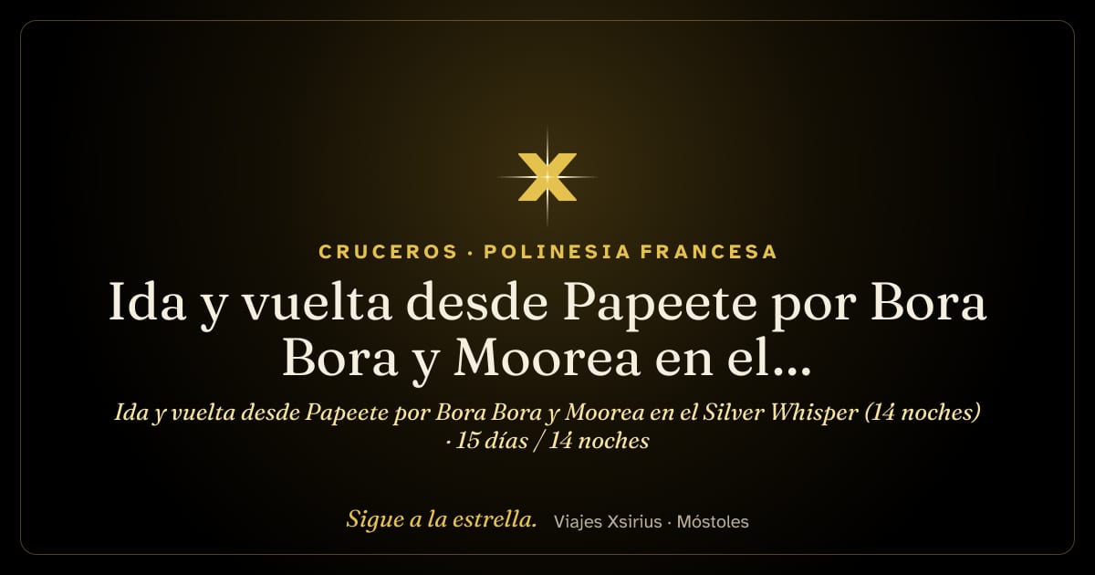 Ida y vuelta desde Papeete por Bora Bora y Moorea en el Silver Whisper (14 noches): Polinesia Francesa, 15 días / 14 noches