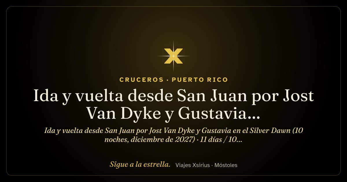 Ida y vuelta desde San Juan por Jost Van Dyke y Gustavia en el Silver Dawn (10 noches, diciembre de 2027): Puerto Rico, Islas Vírgenes Británicas, Francia, San Cristóbal y Nieves, Granada, San Vicente y las Granadinas, Santa Lucía, Antigua y Barbuda y Estados Unidos, 11 días / 10 noches