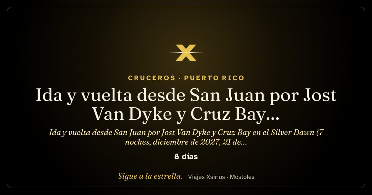 Ida y vuelta desde San Juan por Jost Van Dyke y Cruz Bay en el Silver Dawn (7 noches, diciembre de 2027, 21 de diciembre): Puerto Rico, Estados Unidos, San Cristóbal y Nieves, Santa Lucía, Antigua y Barbuda y Islas Vírgenes Británicas, 8 días / 7 noches