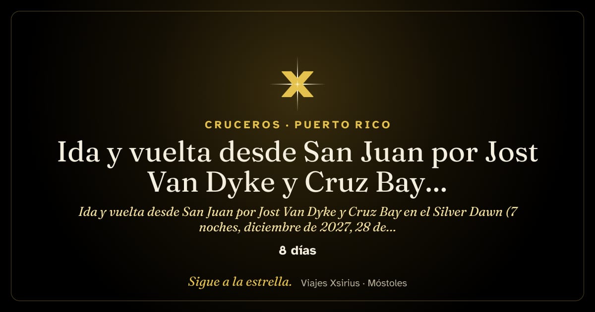 Ida y vuelta desde San Juan por Jost Van Dyke y Cruz Bay en el Silver Dawn (7 noches, diciembre de 2027, 28 de diciembre): Puerto Rico, Estados Unidos, Antigua y Barbuda, Santa Lucía, San Cristóbal y Nieves y Islas Vírgenes Británicas, 8 días / 7 noches