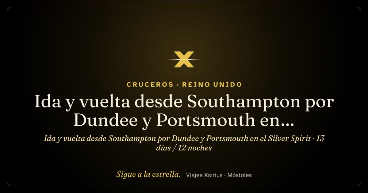 Ida y vuelta desde Southampton por Dundee y Portsmouth en el Silver Spirit: Reino Unido, 13 días / 12 noches