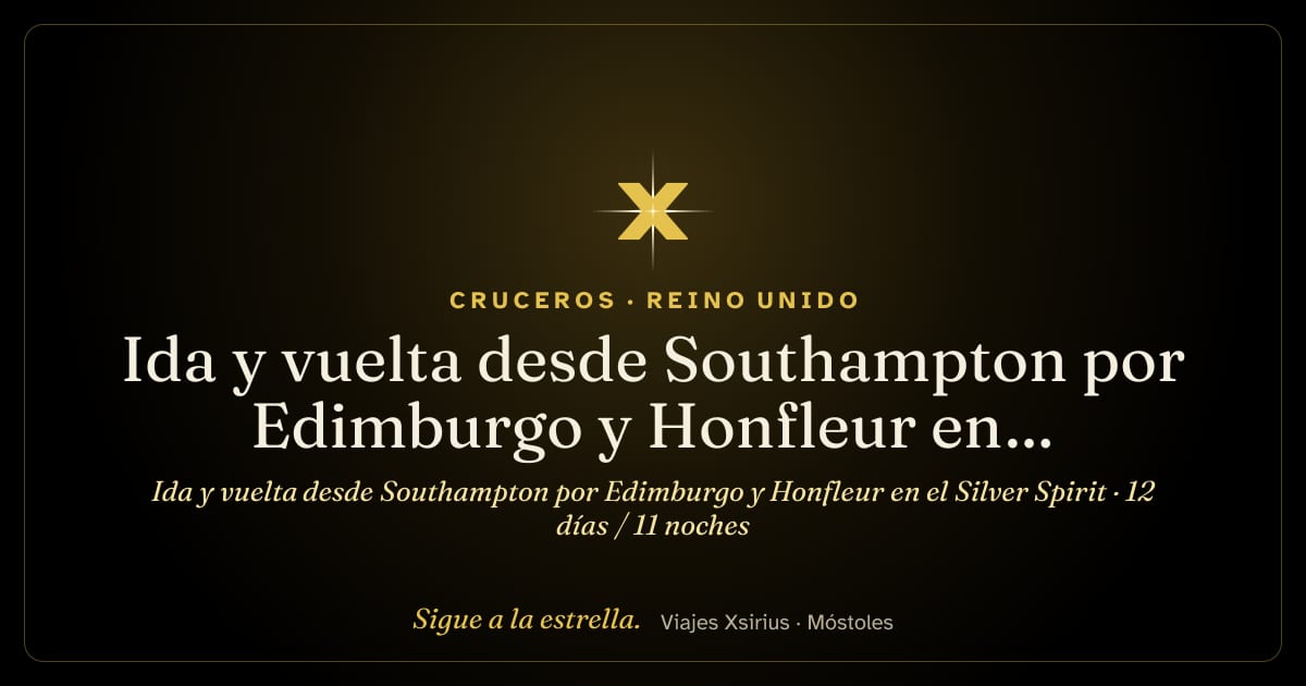 Ida y vuelta desde Southampton por Edimburgo y Honfleur en el Silver Spirit: Reino Unido y Francia, 12 días / 11 noches