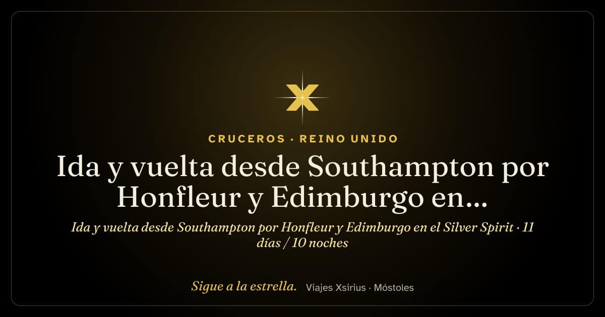 Ida y vuelta desde Southampton por Honfleur y Edimburgo en el Silver Spirit: Reino Unido, Francia y Irlanda, 11 días / 10 noches