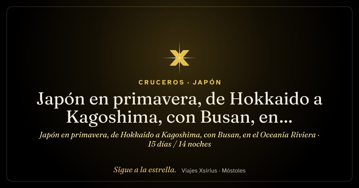 Japón en primavera, de Hokkaido a Kagoshima, con Busan, en el Oceania Riviera: Japón y Corea del Sur, 15 días / 14 noches