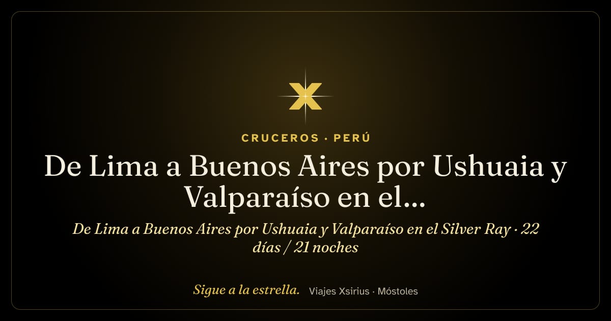 De Lima a Buenos Aires por Ushuaia y Valparaíso en el Silver Ray: Perú, Chile, Argentina y Islas Malvinas, 22 días / 21 noches