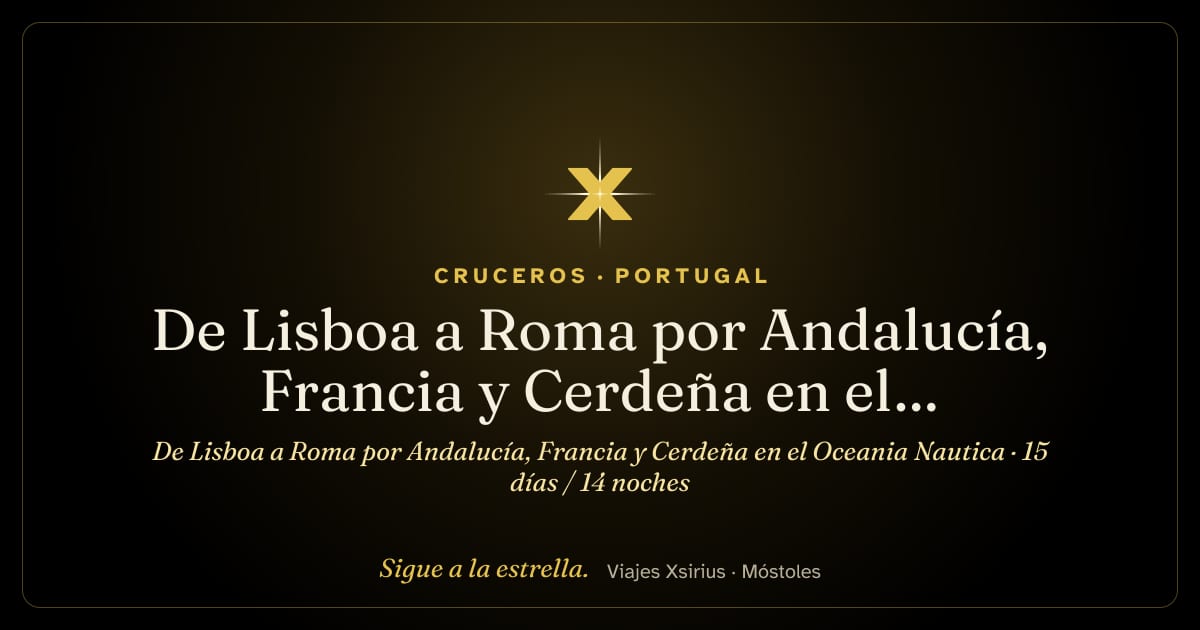 De Lisboa a Roma por Andalucía, Francia y Cerdeña en el Oceania Nautica: Portugal, España, Francia, Italia y Túnez, 15 días / 14 noches