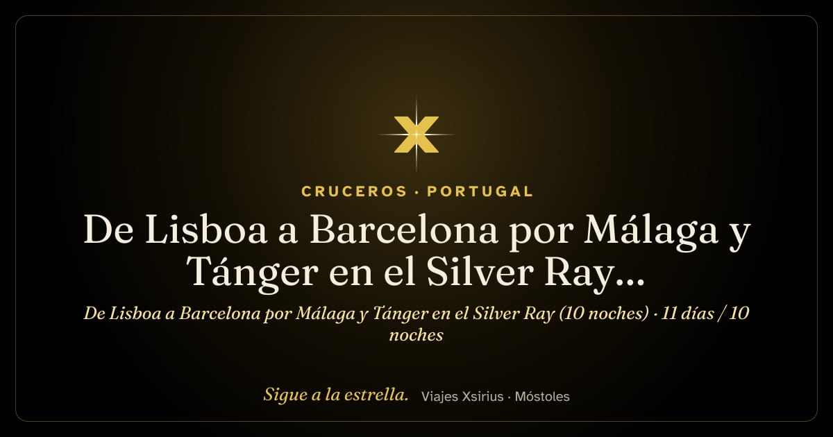 De Lisboa a Barcelona por Málaga y Tánger en el Silver Ray (10 noches): Portugal, Marruecos y España, 11 días / 10 noches