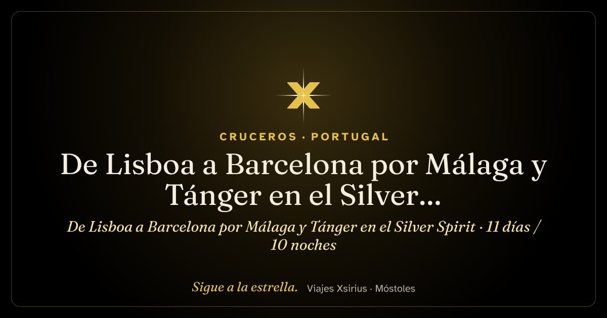 De Lisboa a Barcelona por Málaga y Tánger en el Silver Spirit: Portugal, Marruecos y España, 11 días / 10 noches