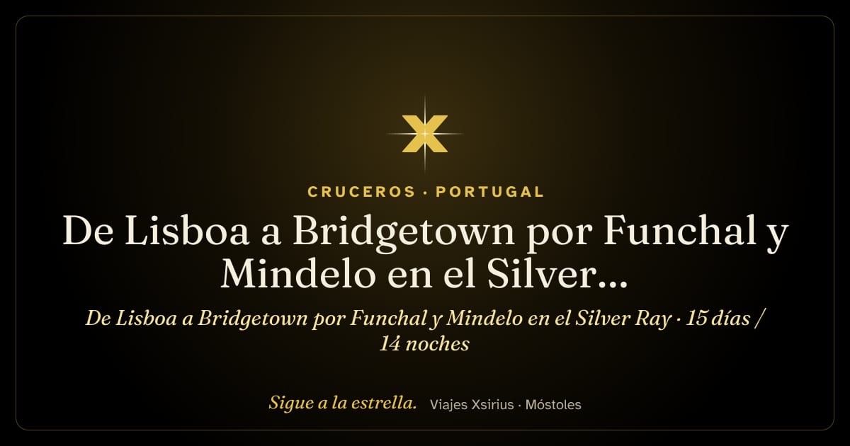 De Lisboa a Bridgetown por Funchal y Mindelo en el Silver Ray: Portugal, España, Cabo Verde y Barbados, 15 días / 14 noches