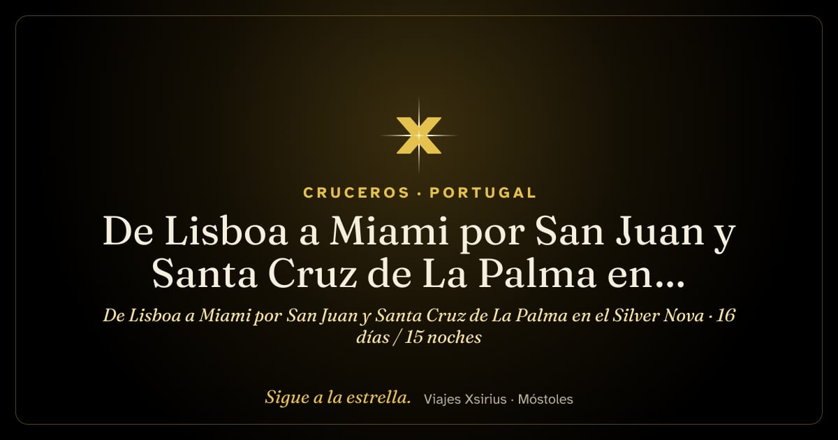 De Lisboa a Miami por San Juan y Santa Cruz de La Palma en el Silver Nova: Portugal, España, San Martín, Puerto Rico y Estados Unidos, 16 días / 15 noches