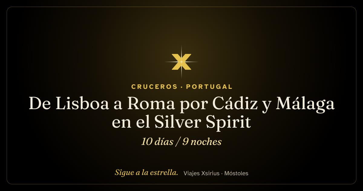 De Lisboa a Roma por Cádiz y Málaga en el Silver Spirit: Portugal, España, Colombia, Francia y Italia, 10 días / 9 noches