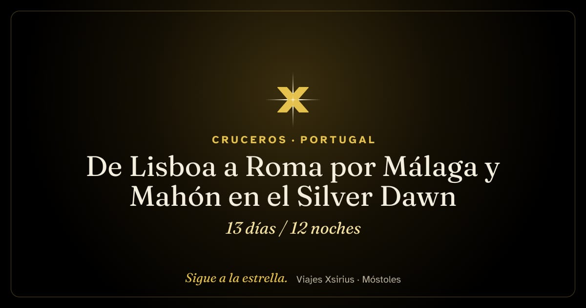 De Lisboa a Roma por Málaga y Mahón en el Silver Dawn: Portugal, España, Reino Unido, Italia y Francia, 13 días / 12 noches