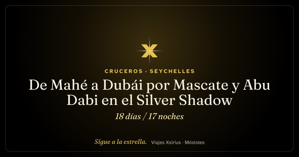 De Mahé a Dubái por Mascate y Abu Dabi en el Silver Shadow: Seychelles, Omán, Emiratos Árabes Unidos, Catar y Baréin, 18 días / 17 noches