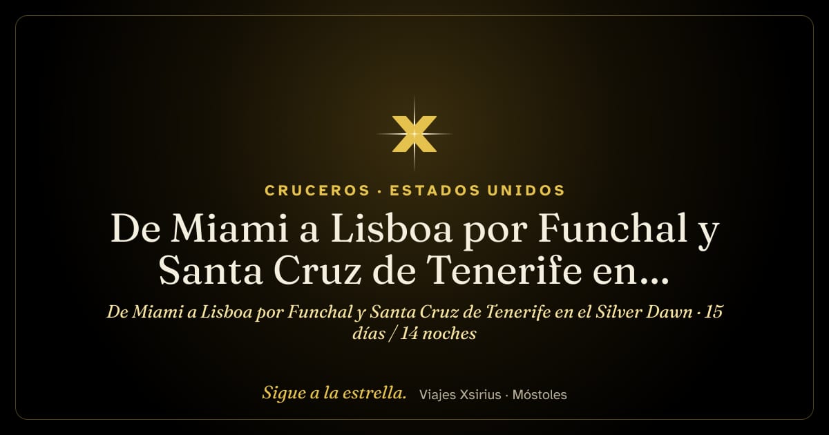 De Miami a Lisboa por Funchal y Santa Cruz de Tenerife en el Silver Dawn: Estados Unidos, España y Portugal, 15 días / 14 noches