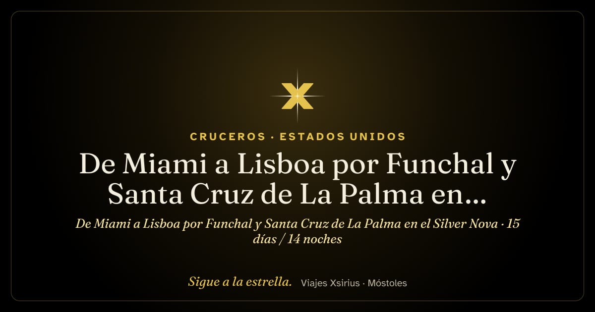 De Miami a Lisboa por Funchal y Santa Cruz de La Palma en el Silver Nova: Estados Unidos, España y Portugal, 15 días / 14 noches