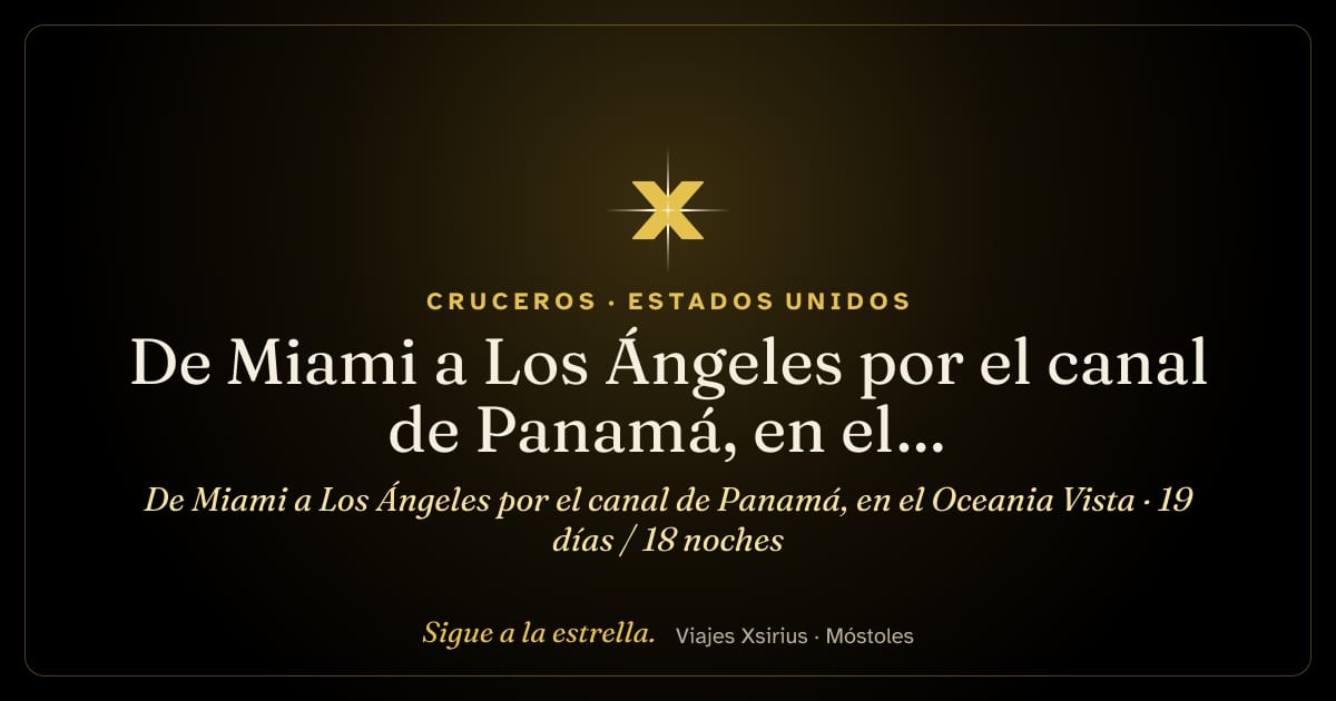 De Miami a Los Ángeles por el canal de Panamá, en el Oceania Vista: Estados Unidos, Islas Caimán, Colombia, Panamá, Costa Rica, Guatemala y México, 19 días / 18 noches