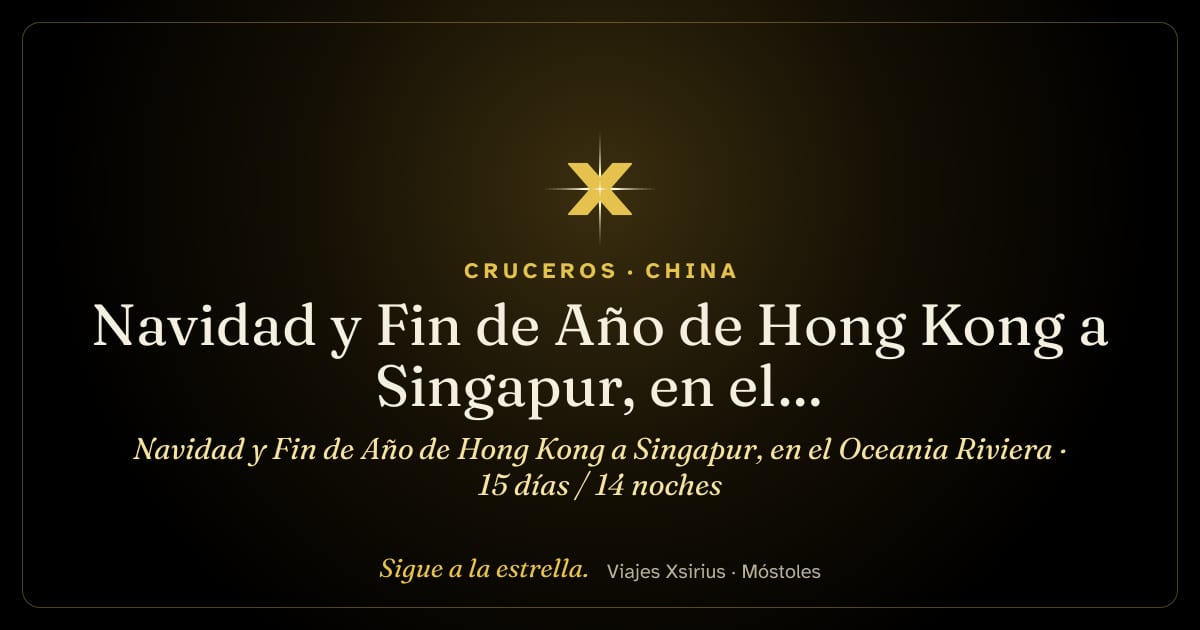 Navidad y Fin de Año de Hong Kong a Singapur, en el Oceania Riviera: China (Hong Kong), Filipinas, Vietnam, Camboya, Tailandia y Singapur, 15 días / 14 noches