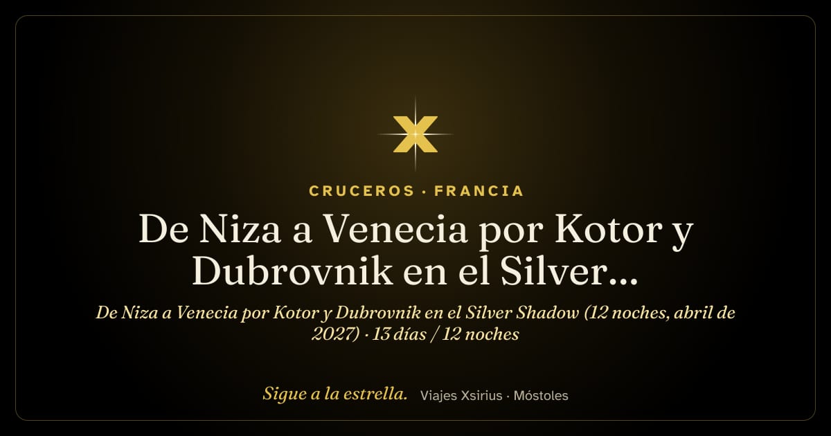 De Niza a Venecia por Kotor y Dubrovnik en el Silver Shadow (12 noches, abril de 2027): Francia, Italia, Albania, Montenegro, Croacia y Eslovenia, 13 días / 12 noches
