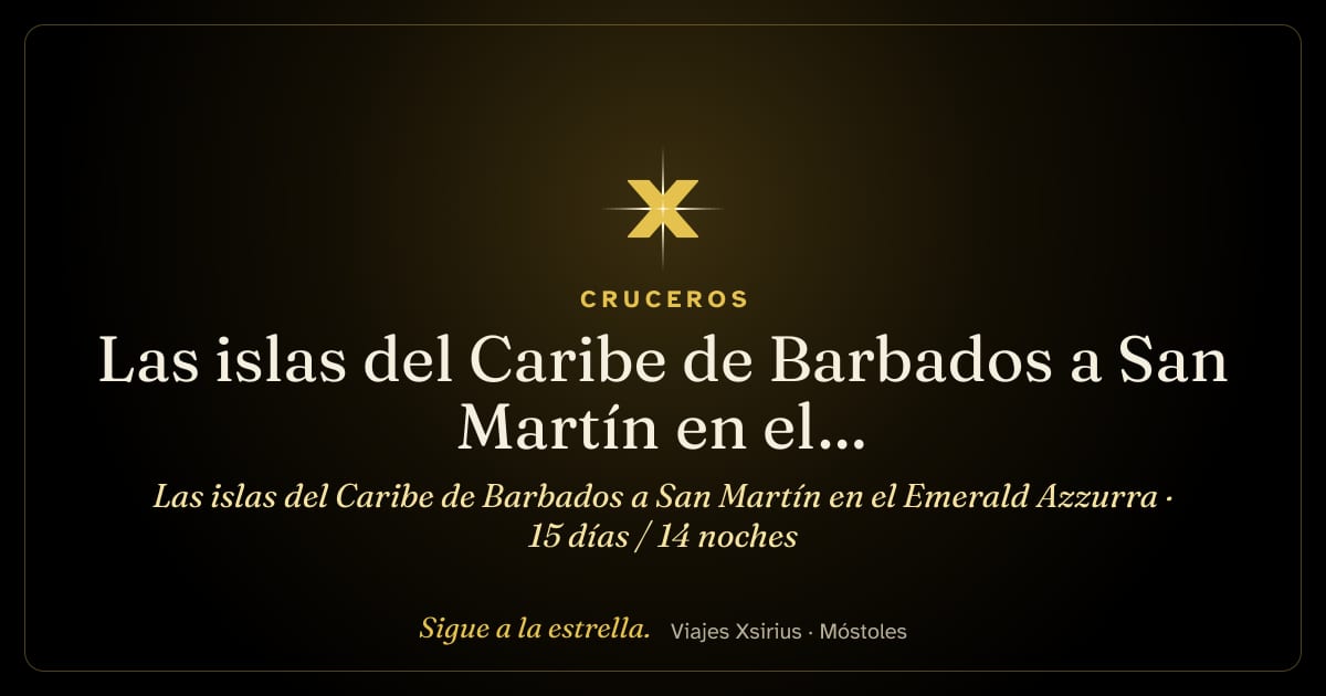 Las islas del Caribe de Barbados a San Martín en el Emerald Azzurra: Barbados, Santa Lucía, Guadalupe, Antigua y Barbuda, San Cristóbal y Nieves, San Bartolomé, Anguila, San Martín, Islas Vírgenes Británicas y Caribe neerlandés, 15 días / 14 noches