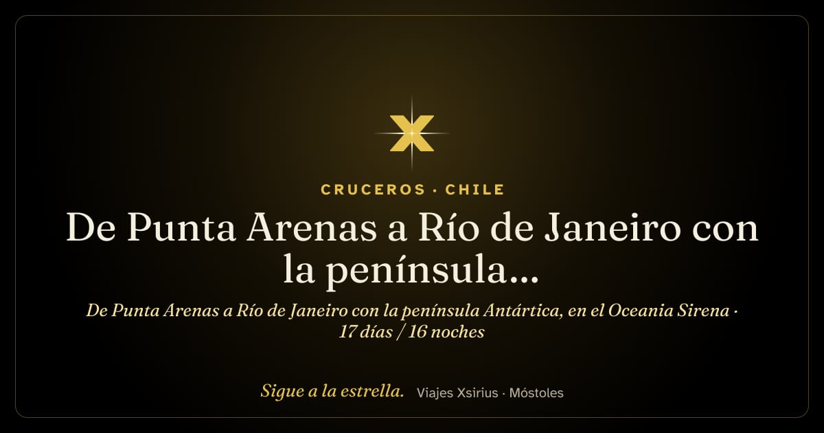 De Punta Arenas a Río de Janeiro con la península Antártica, en el Oceania Sirena: Chile, Argentina, Antártida, Islas Malvinas, Uruguay y Brasil, 17 días / 16 noches