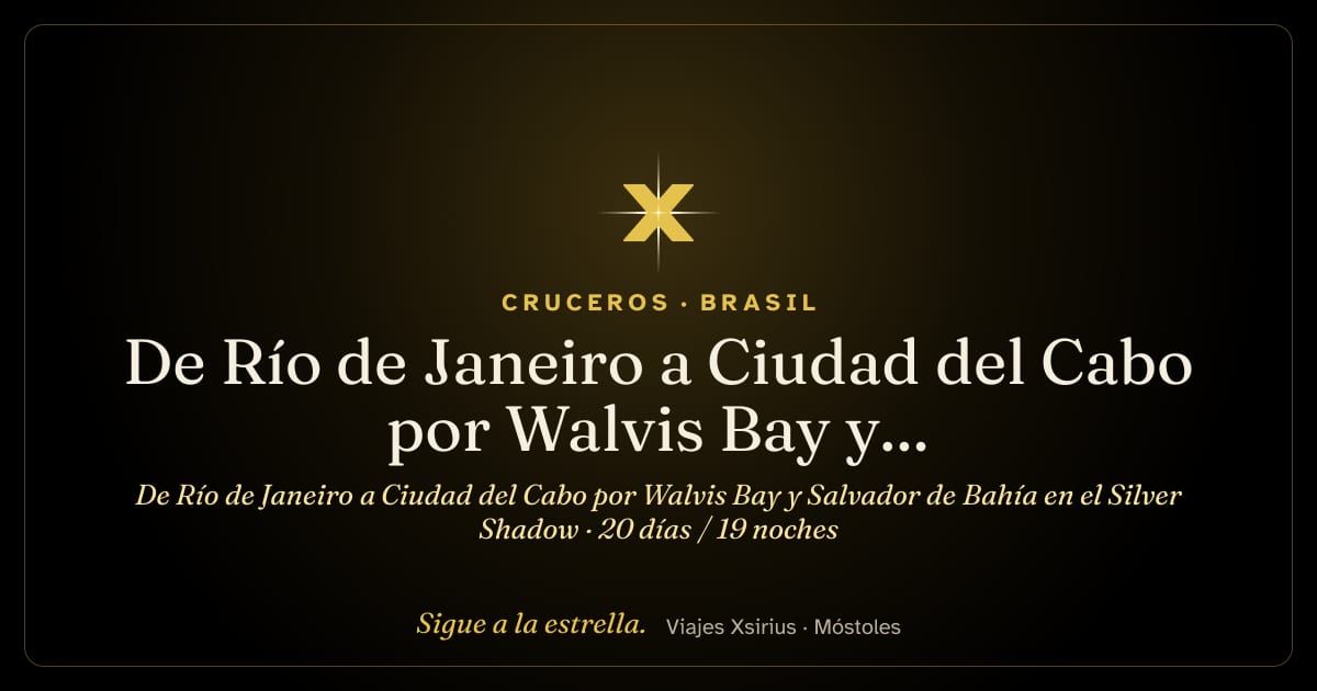 De Río de Janeiro a Ciudad del Cabo por Walvis Bay y Salvador de Bahía en el Silver Shadow: Brasil, Reino Unido, Namibia y Sudáfrica, 20 días / 19 noches